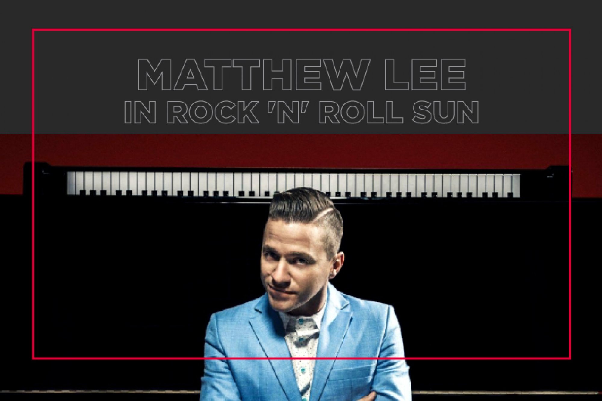 MATTHEW LEE in Rock’n’Roll Sun